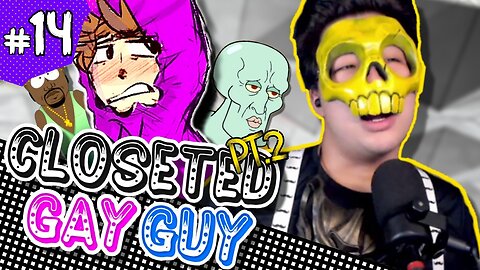 Stream | 14. Closeted Gay Guy Pt.2 (Reuploaded - Dumb Down Version