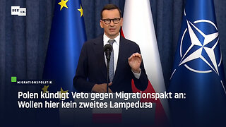 Polen kündigt Veto gegen Migrationspakt an: Wollen hier kein zweites Lampedusa
