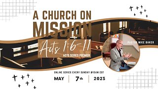 The Church the World Needs Now - Episode 1 - A Church on Mission, Acts 1:6-11 Sunday Sermon