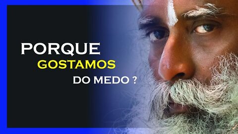 PORQUE GOSTAMOS DE TER MEDO, SADHGURU DUBLADO, MOTIVAÇÃO MESTRE