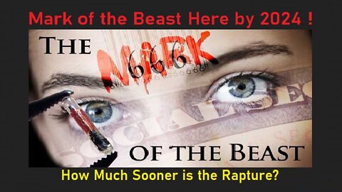 Mark of the Beast Ready by 2024, AFTER Start of Tribulation. How Close is the Rapture? [mirrored]