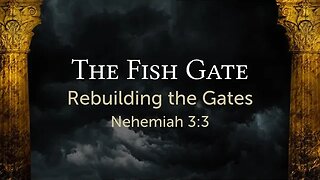 The Fish Gate (Nehemiah 3:3)