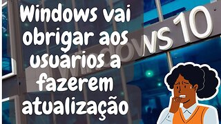 Windows quer obrigar aos usuários a fazer atualização. Em que isso impacta à você?