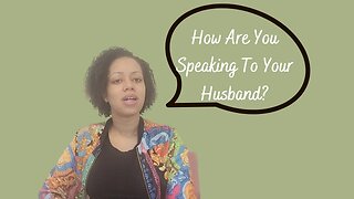 Speaking To Your Husband | Wifehood And Marriage