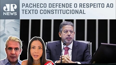 Lira pede alterações na tramitação das medidas provisórias; Amanda Klein e e Felipe d'Avila analisam