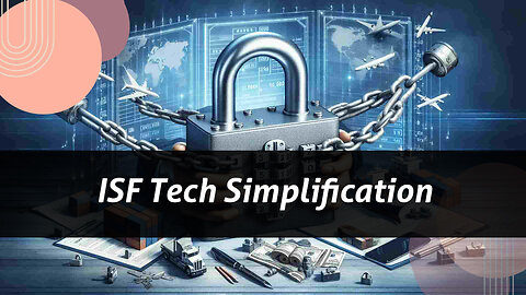 Streamlining ISF: Unlocking Efficiency and Compliance with Technology