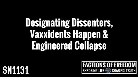 SN1131: Designating Dissenters, Vaxxidents Happen & Engineered Collapse | Factions Of Freedom