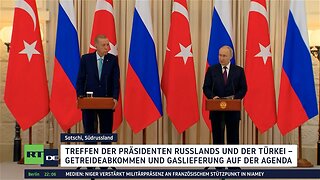 Treffen in Sotschi: Putin und Erdoğan zu Getreidedeal und Friedensverhandlungen