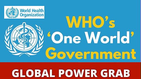 WHO's Global Power Grab - Part 1