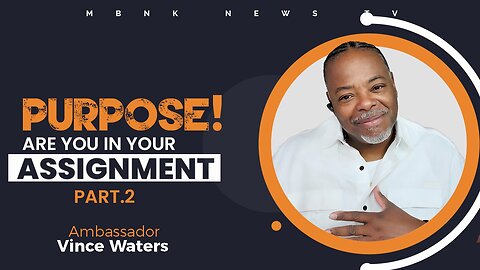 Purpose...Are you in your Assignment? - Part 2 | Mamlakak Broadcast Network