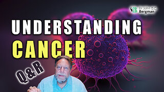 Understanding Cancer Q&R (Timestamps Below)