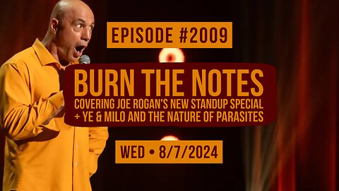 Owen Benjamin | #2009 Burn The Notes - Covering Joe Rogan's New Standup Special + Ye, Milo & The Nature Of Parasites