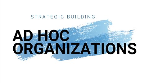 STRATEGIC BUILDING | AD HOC ORGANIZATIONS