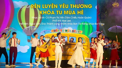 Bài hát Rèn luyện yêu thương - Khóa tu mùa hè Phật tử Phạm Thị Yến (Tâm Chiếu Hoàn Quán)