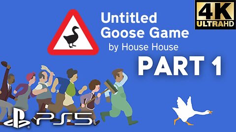 Untitled Goose Game Gameplay Walkthrough Part 1 | PS5, PS4 | 4K (No Commentary Gaming)