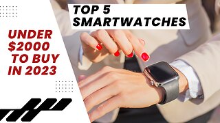 Top 5 Smartwatches Under $2000 to Buy in 2023