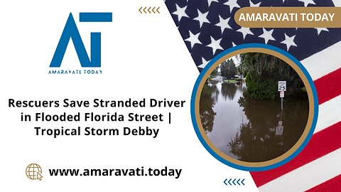 Rescuers Save Stranded Driver in Flooded Florida Street Tropical Storm Debby | Amaravati Today News