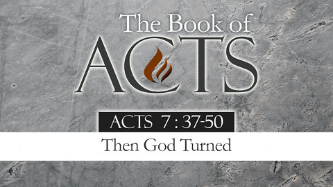 Then God Turned: Acts 7:37-50
