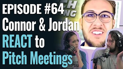 #64 - Connor and Jordan REACT to Pitch Meetings