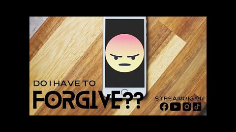 Do I Have To Forgive??