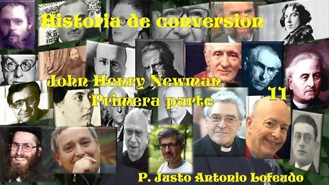 11. Historia de conversión: John Henry Newman (Primera parte). P. Justo Antonio Lofeudo.