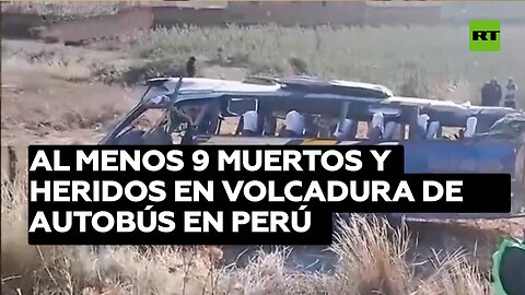 Al menos 9 muertos y heridos en una volcadura de autobús en Perú