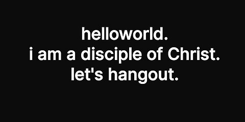 helloworld. i am a disciple of Christ.