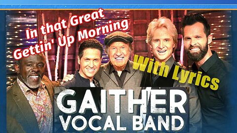 IN THAT GREAT GETTIN' UP MORNING - Gaither Vocal Band (Gateway Church 2022)#lyrics #gvb
