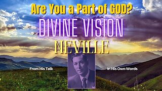 Are You A Part of God's Divine Vision? Are You A Part of God? Neville Goddard In His Own Voice