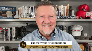 Protect Your Neighborhood | Give Him 15: Daily Prayer with Dutch | August 16, 2022