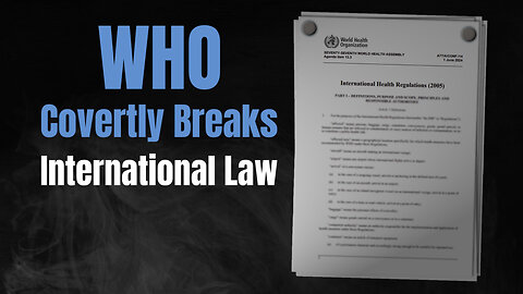 WHO Covertly Breaks International Law