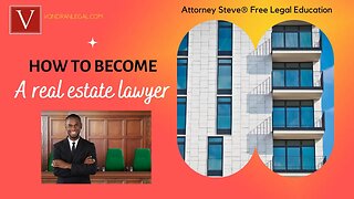 How to become a real estate lawyer by Attorney Steve®