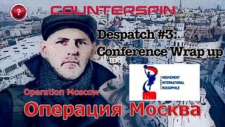 Operation Moscow - Despatch #3: The Conference Wrap Up