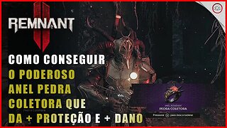 Remnant 2, Como conseguir o Poderoso anel Pedra Coletora que da proteção a todos os estatus e + dano