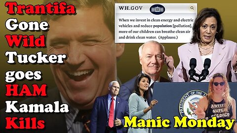 Trantifa Gone Wild, Tucker goes HAM, Kamala Kills - Manic Monday