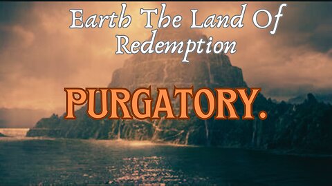 Earth The Land Of Redemption (Purgatory)