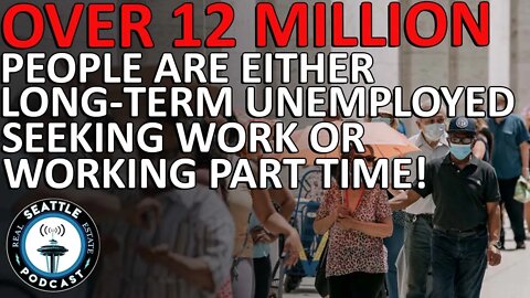 Over 12 Million People Are Either Long-Term Unemployed Seeking Work or Working Part Time