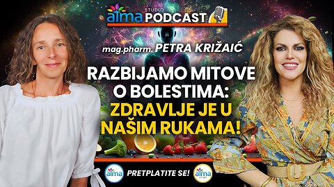 RAZBIJAMO MITOVE O BOLESTIMA; ZDRAVLJE JE U NAŠIM RUKAMA! ⁄ MR.PHARM. PETRA KRIŽAIĆ PODCAST