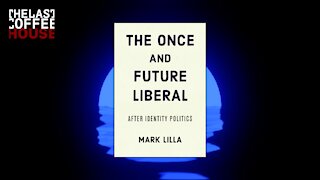 The Once and Future Liberal by Mark Lilla ||| Sam Harris List