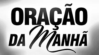 Oração da Manhã - às 9:00h, 28/03/2023.