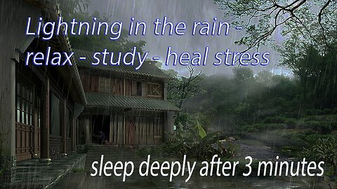 Lightning in the rain nature- relax - study - heal stress, fatigue, sleep deeply after 3 minutes-MUSIC