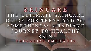 The Ultimate Skincare Guide for Teens and 20-Somethings: A Radiant Journey to Healthy Skin