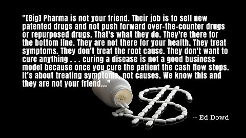 Ed Dowd "Big Pharma Is Not Your Friend" Quote