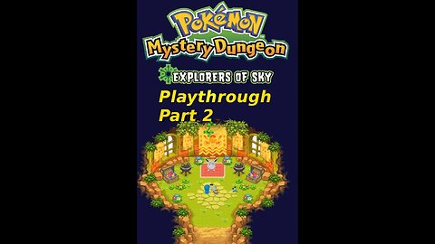 Demifire's Pokemon Mystery Dungeon Explorers of Sky Playthough Part 2