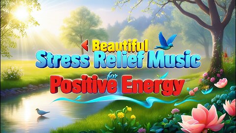 🌞 Beautiful Stress Relief Music for Positive Energy 🌿