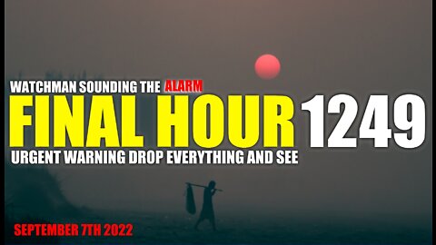 FINAL HOUR 1249 - URGENT WARNING DROP EVERYTHING AND SEE - WATCHMAN SOUNDING THE ALARM