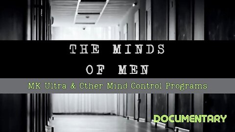 The Minds of Men: MK Ultra & Mind Control Documentary