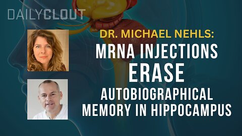 Dr. Michael Nehls: mRNA Injections Erase Autobiographical Memory in Hippocampus