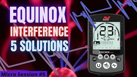 5 Interference Solutions For The Minelab Equinox 600 or 800