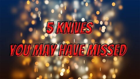 5 KNIVES FAST | KNIVES YOU MAY HAVE MISSED